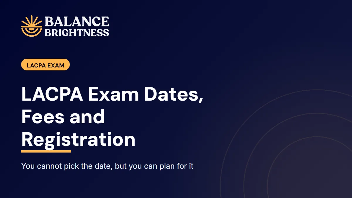 Balance Brightness blog cover: LACPA Exam Dates, Fees and Registration: How the Process Works in 2026