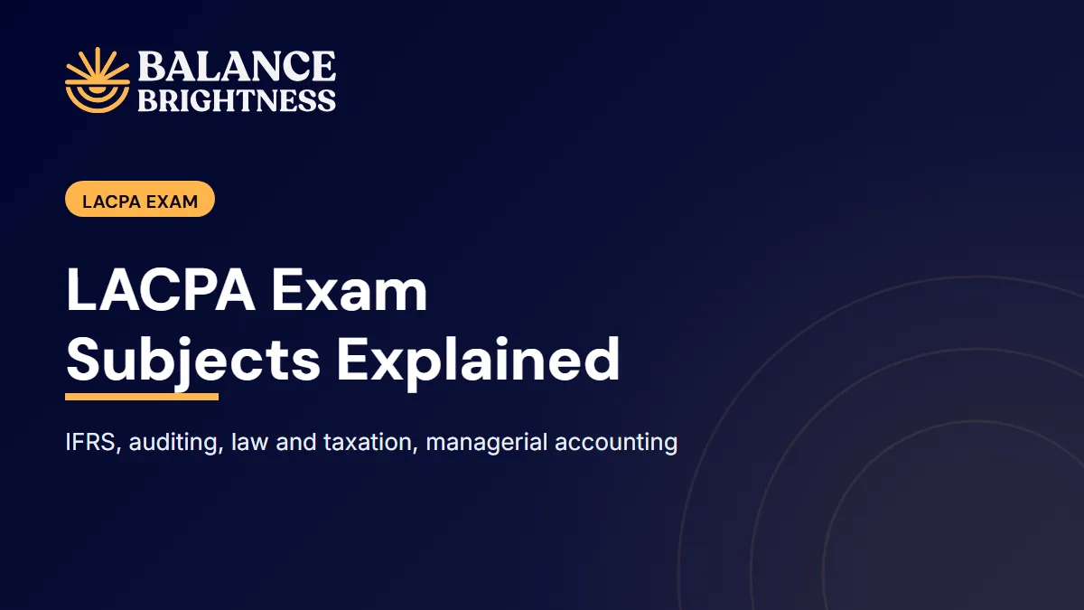 Balance Brightness blog cover: LACPA Exam Subjects Explained: What Each Paper Tests and How to Prepare