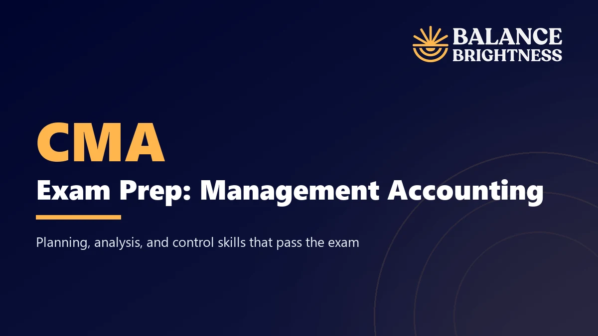 Balance Brightness course: CMA Exam Prep: Management Accounting Mastery
