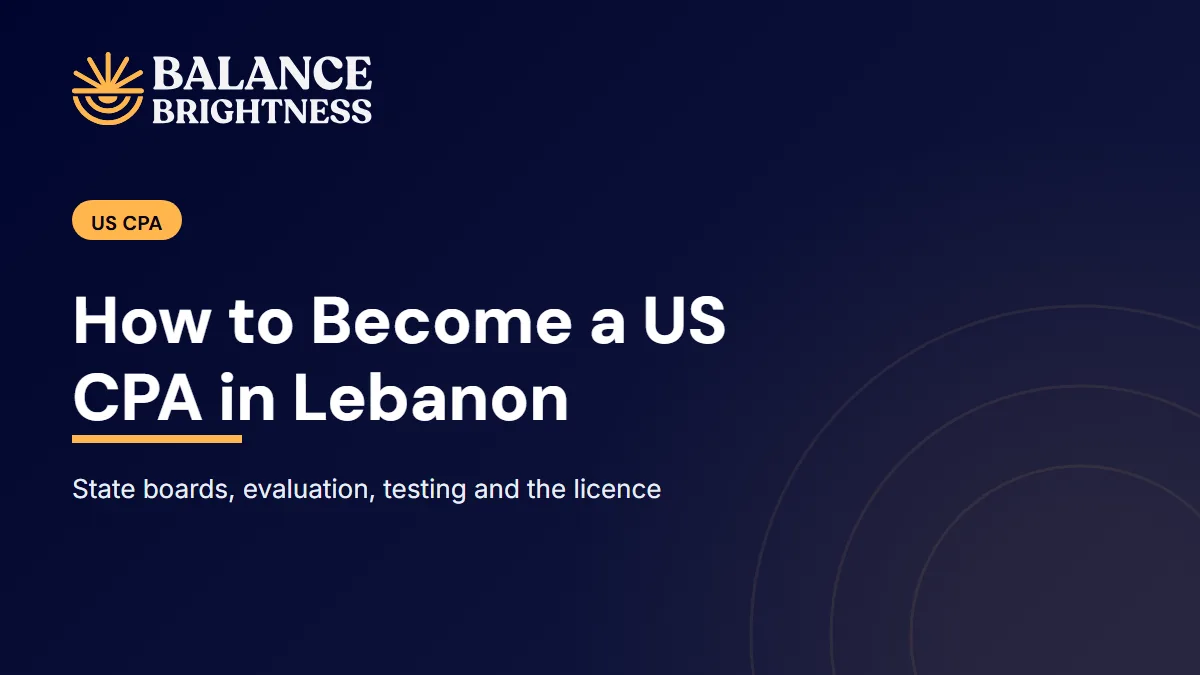 Balance Brightness blog cover: How to Become a US CPA in Lebanon: Eligibility, Testing and Licensing