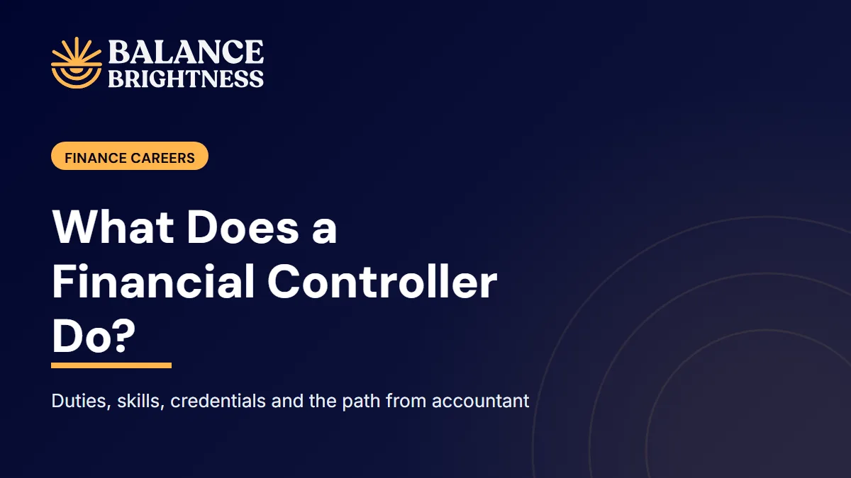 Balance Brightness blog cover: What Does a Financial Controller Do, and How Do You Become One?